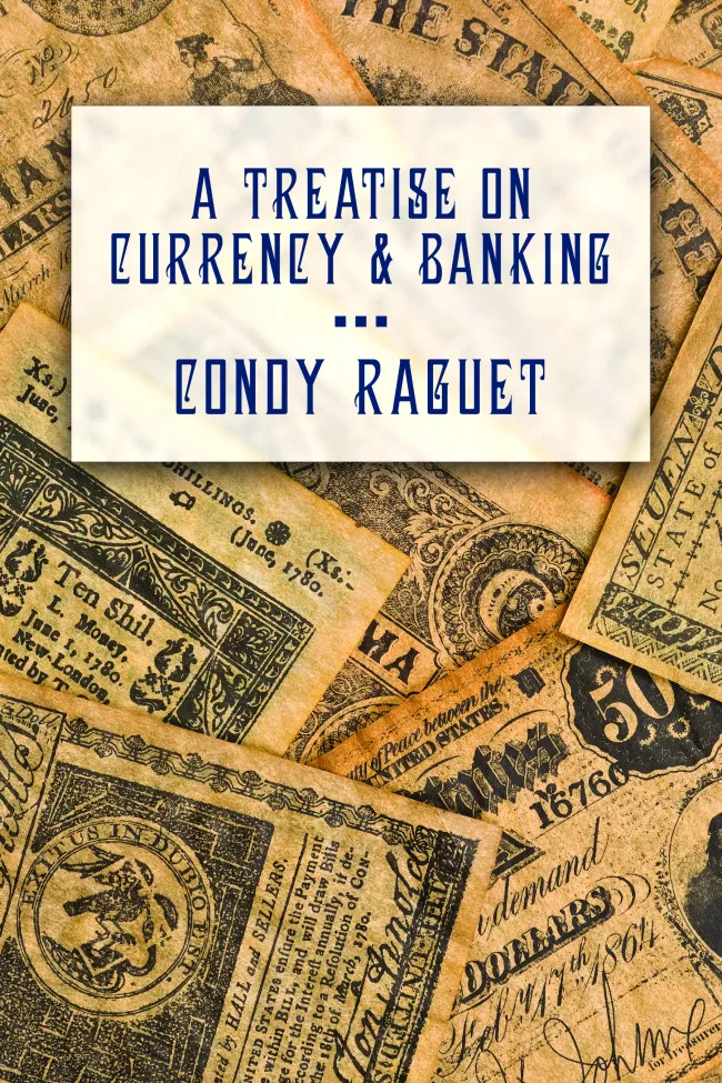A Treatise on Currency and Banking by Condy Raguet
